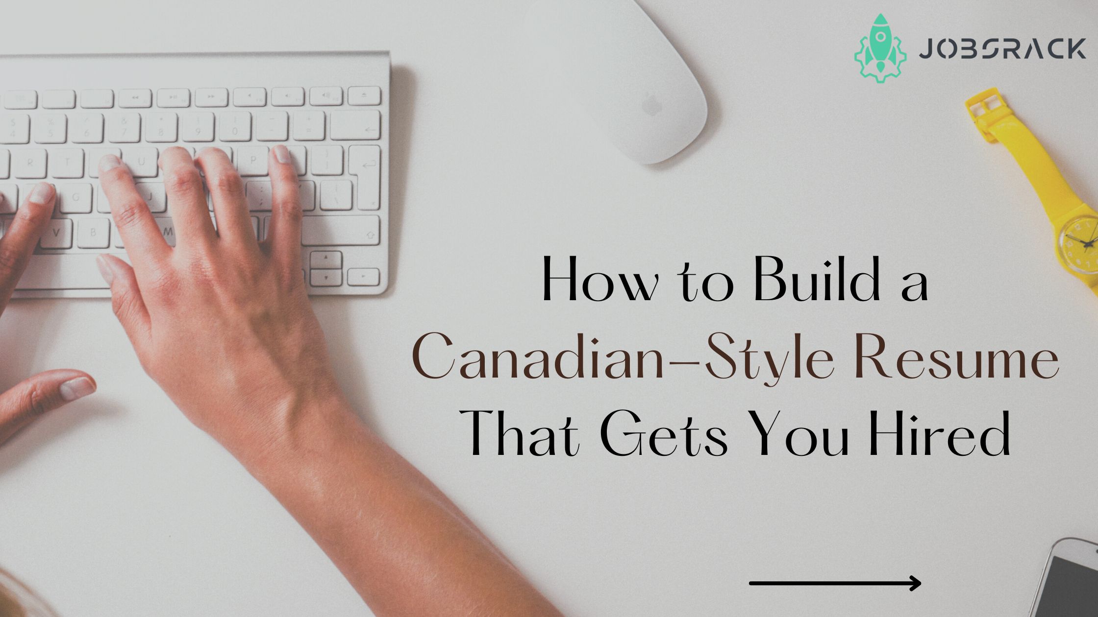 How to Build a Canadian-Style Resume That Gets You Hired